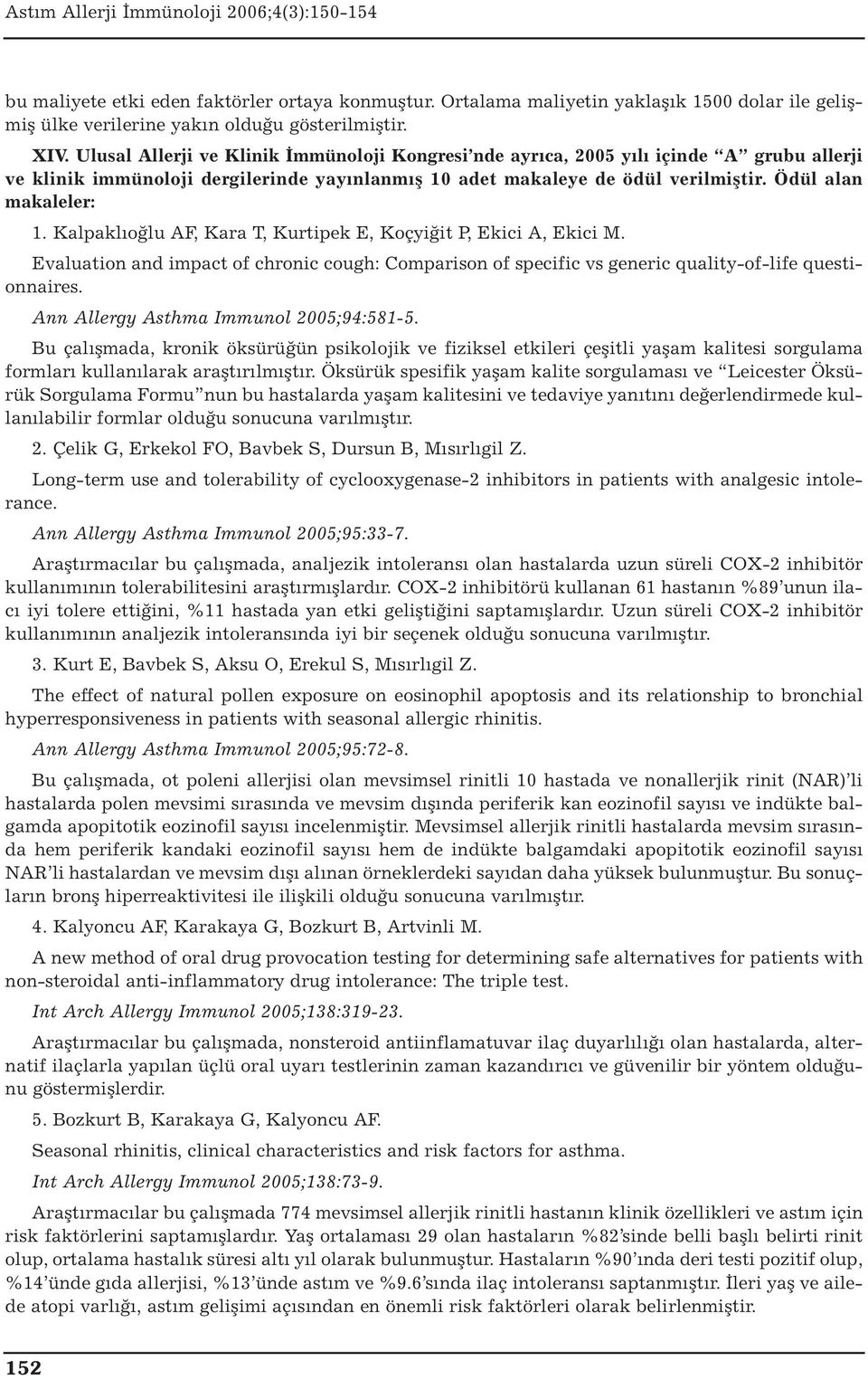Kalpaklıoğlu AF, Kara T, Kurtipek E, Koçyiğit P, Ekici A, Ekici M. Evaluation and impact of chronic cough: Comparison of specific vs generic quality-of-life questionnaires.