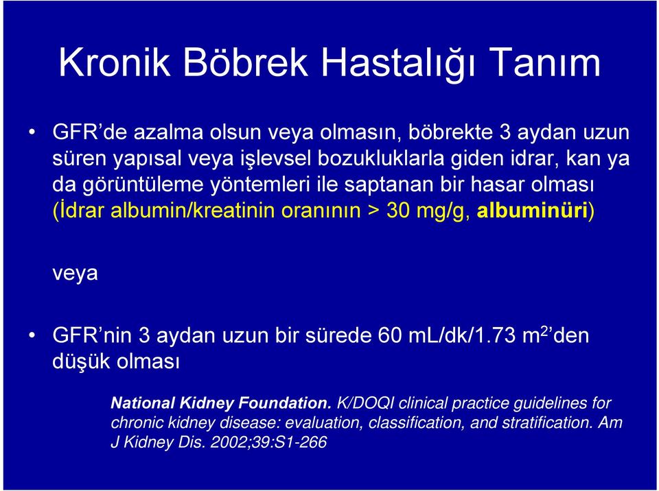30 mg/g, albuminüri) veya GFR nin 3 aydan uzun bir sürede 60 ml/dk/1.73 m 2 den düşük olması National Kidney Foundation.