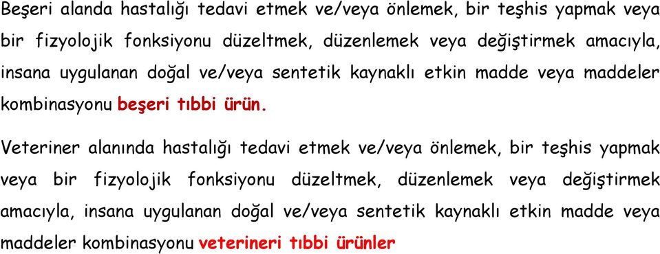 Veteriner alanında hastalığı tedavi etmek ve/veya önlemek, bir teşhis yapmak veya bir fizyolojik fonksiyonu düzeltmek, düzenlemek