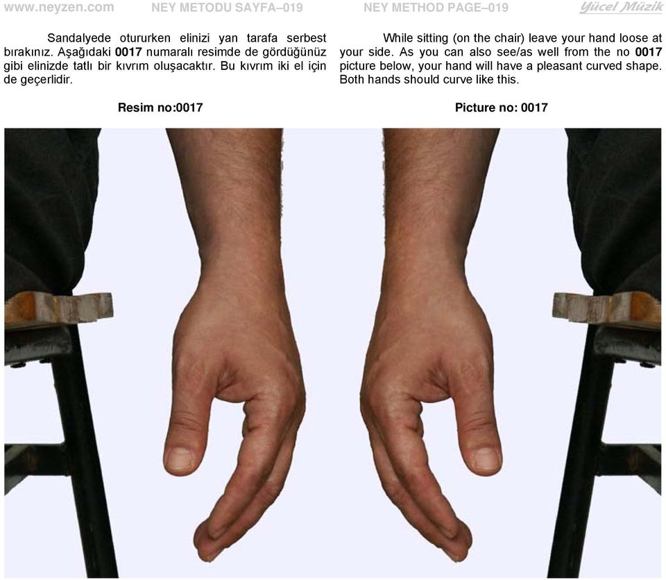 Bu kıvrım iki el için de geçerlidir. While sitting (on the chair) leave your hand loose at your side.
