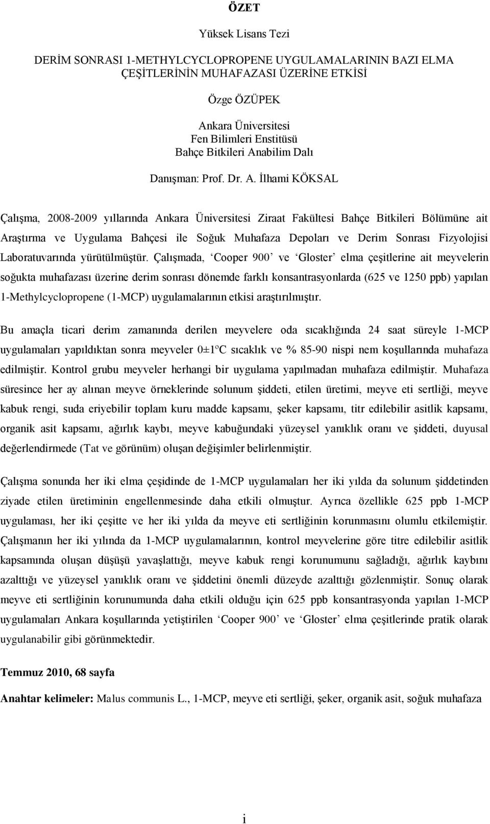 İlhami KÖKSAL Çalışma, 2008-2009 yıllarında Ankara Üniversitesi Ziraat Fakültesi Bahçe Bitkileri Bölümüne ait Araştırma ve Uygulama Bahçesi ile Soğuk Muhafaza Depoları ve Derim Sonrası Fizyolojisi