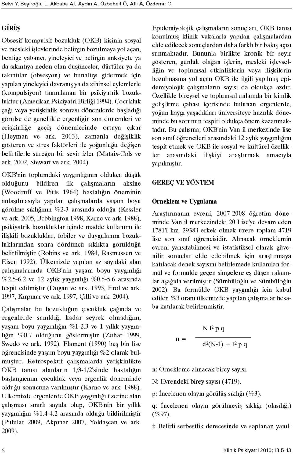 dürtüler ya da takýntýlar (obsesyon) ve bunaltýyý gidermek için yapýlan yineleyici davranýþ ya da zihinsel eylemlerle (kompulsiyon) tanýmlanan bir psikiyatrik bozukluktur (Amerikan Psikiyatri Birliði