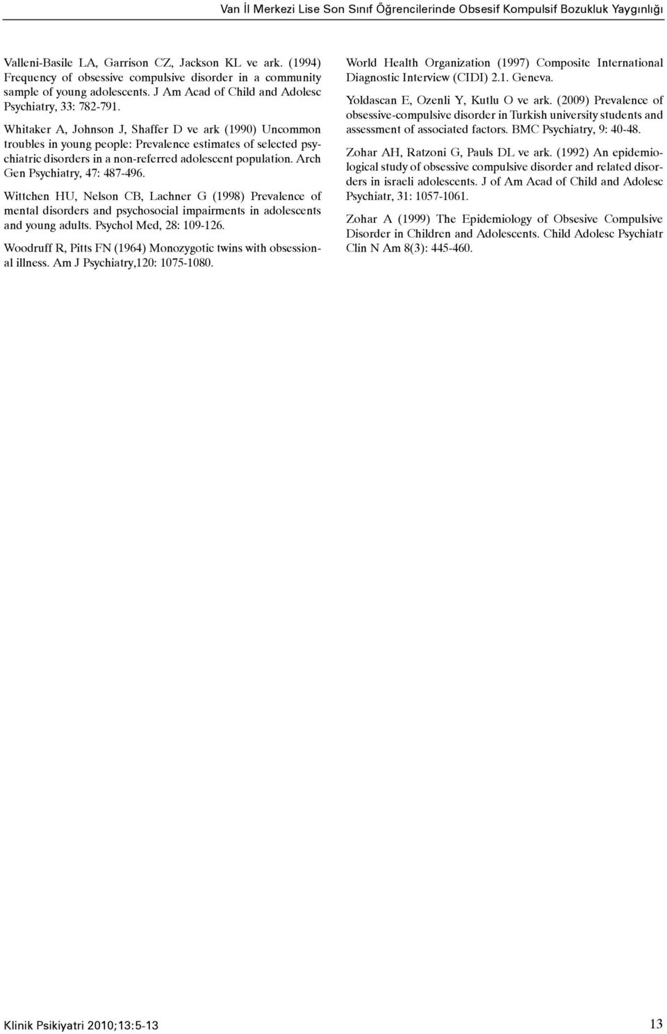 Whitaker A, Johnson J, Shaffer D ve ark (1990) Uncommon troubles in young people: Prevalence estimates of selected psychiatric disorders in a non-referred adolescent population.