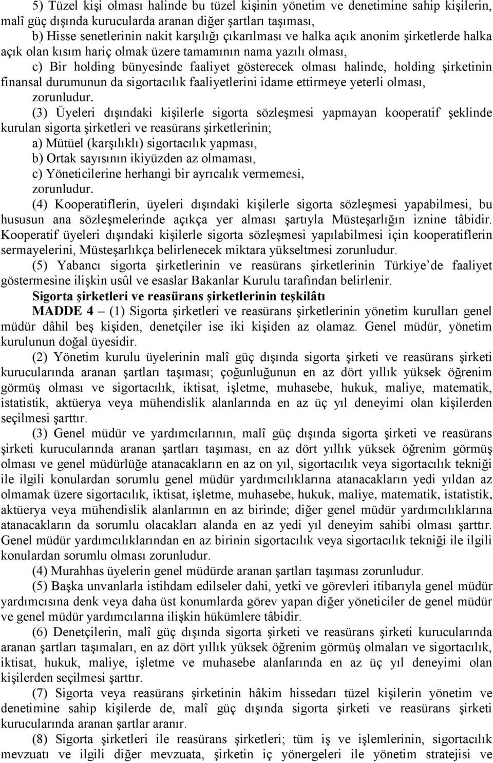 da sigortacılık faaliyetlerini idame ettirmeye yeterli olması, zorunludur.