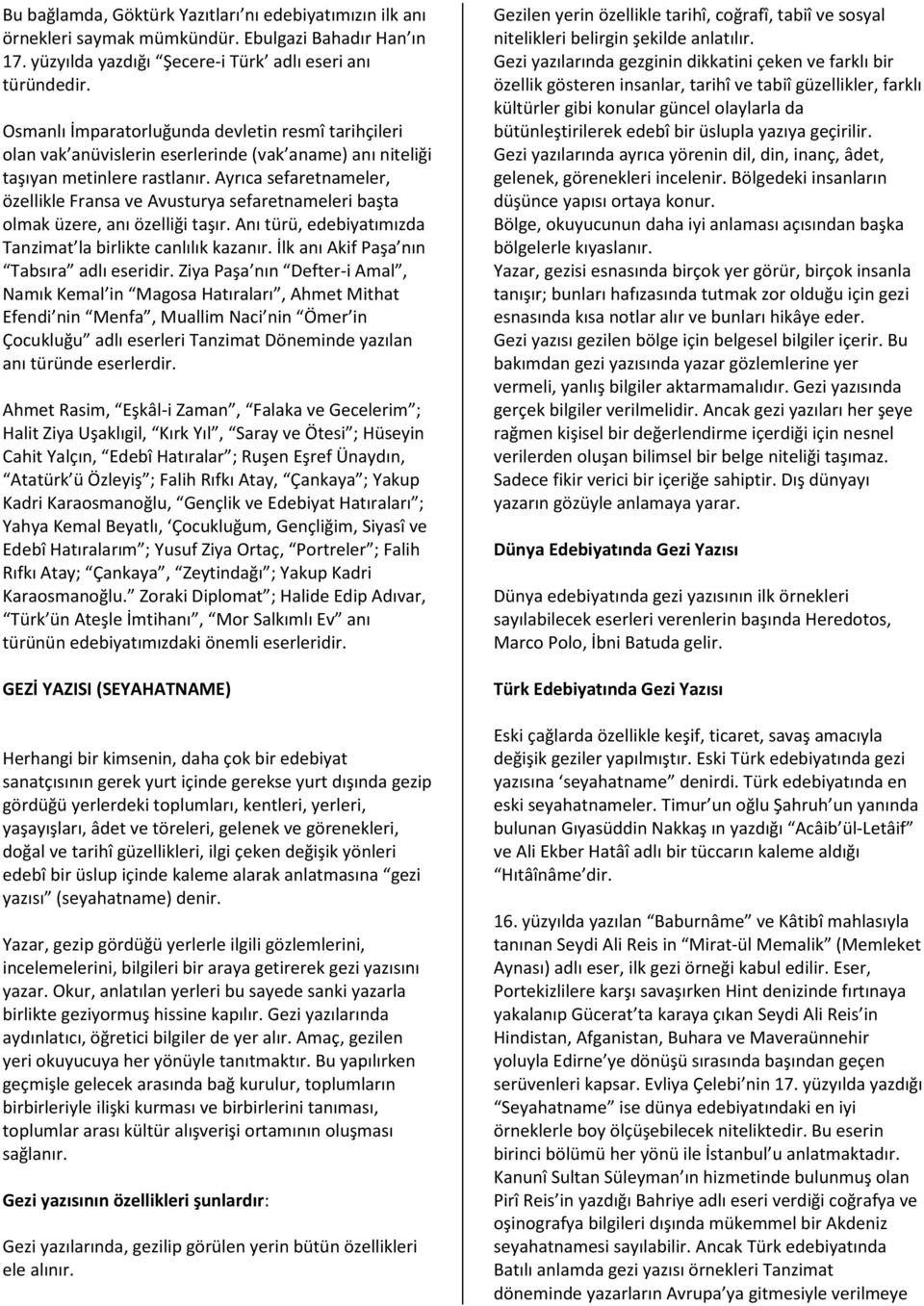 Ayrıca sefaretnameler, özellikle Fransa ve Avusturya sefaretnameleri başta olmak üzere, anı özelliği taşır. Anı türü, edebiyatımızda Tanzimat la birlikte canlılık kazanır.