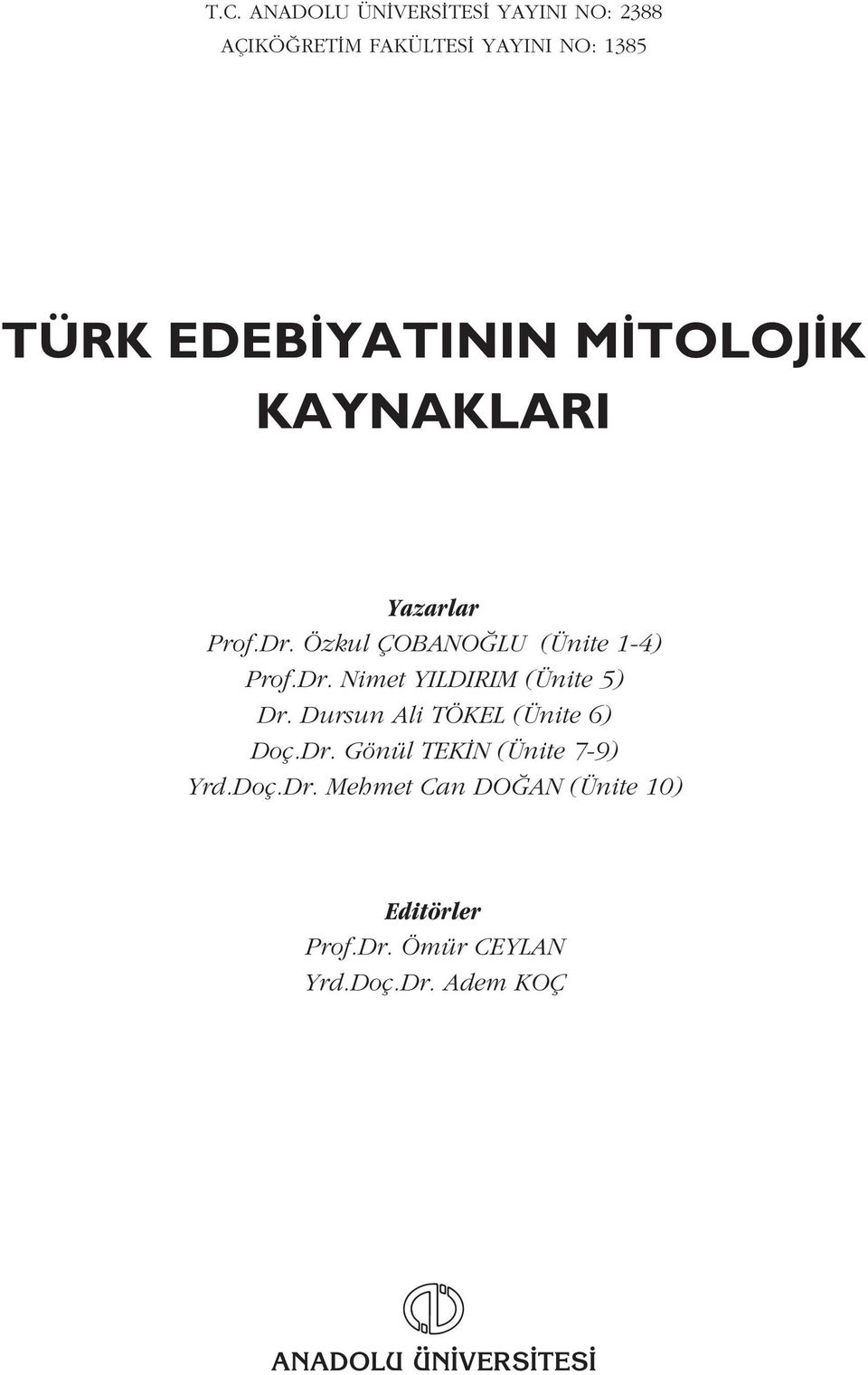 Dursun Ali TÖKEL (Ünite 6) Doç.Dr. Gönül TEK N (Ünite 7-9) Yrd.Doç.Dr. Mehmet Can DO AN (Ünite 10) Editörler Prof.