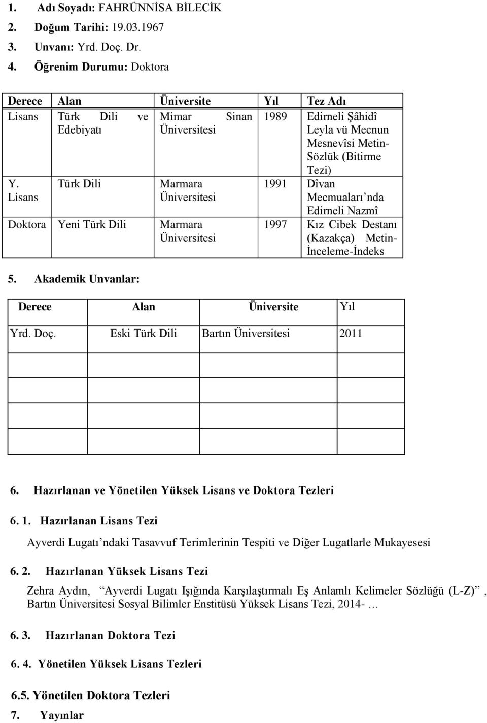 Lisans Türk Dili Marmara Üniversitesi 1991 Dîvan Mecmuaları nda Doktora Yeni Türk Dili 5.