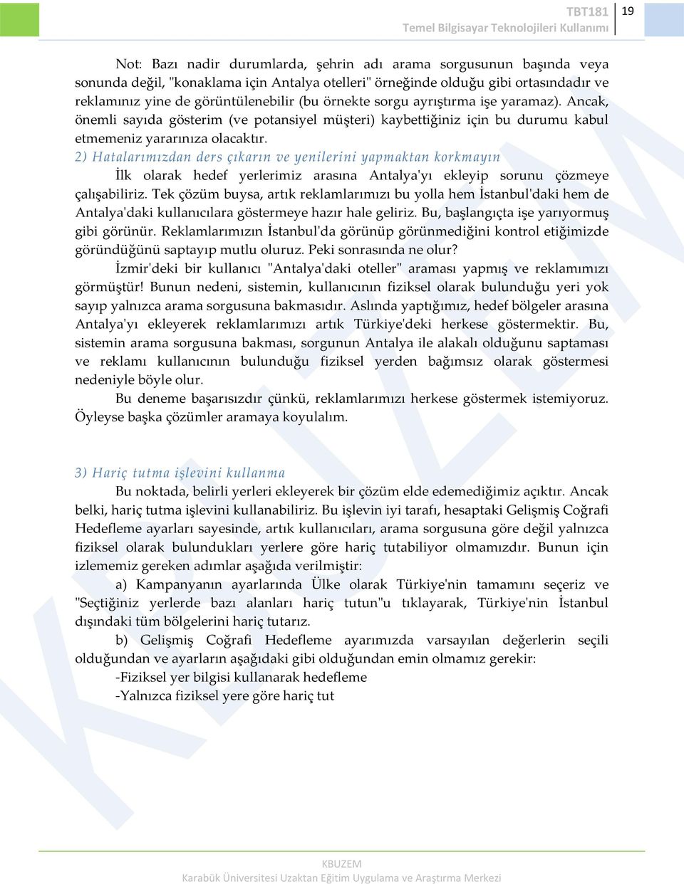 2) Hatalarımızdan ders çıkarın ve yenilerini yapmaktan korkmayın İlk olarak hedef yerlerimiz arasına Antalya'yı ekleyip sorunu çözmeye çalışabiliriz.