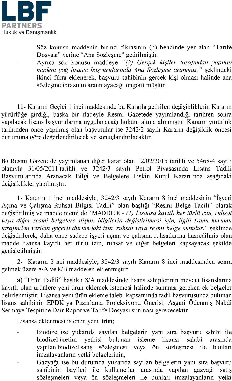 şeklindeki ikinci fıkra eklenerek, başvuru sahibinin gerçek kişi olması halinde ana sözleşme ibrazının aranmayacağı öngörülmüştür.