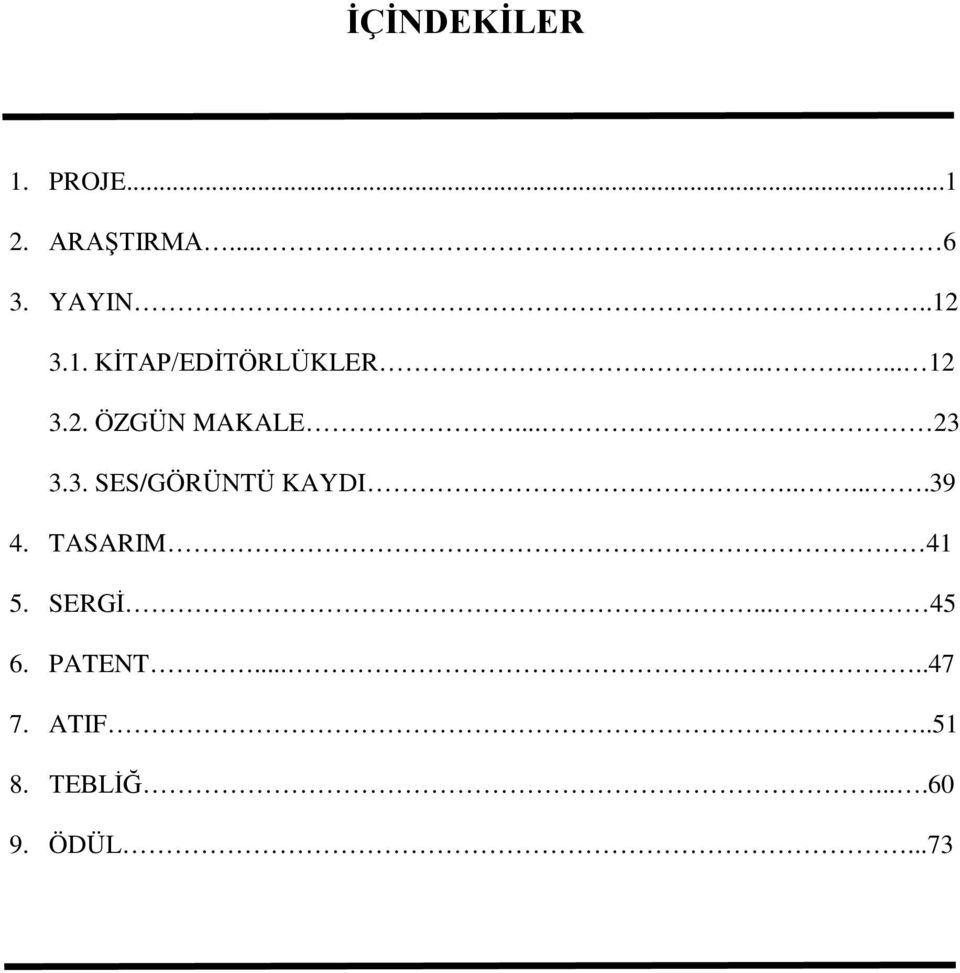 3. SES/GÖRÜNTÜ KAYDI......39 4. TASARIM 41 5. SERGİ... 45 6.