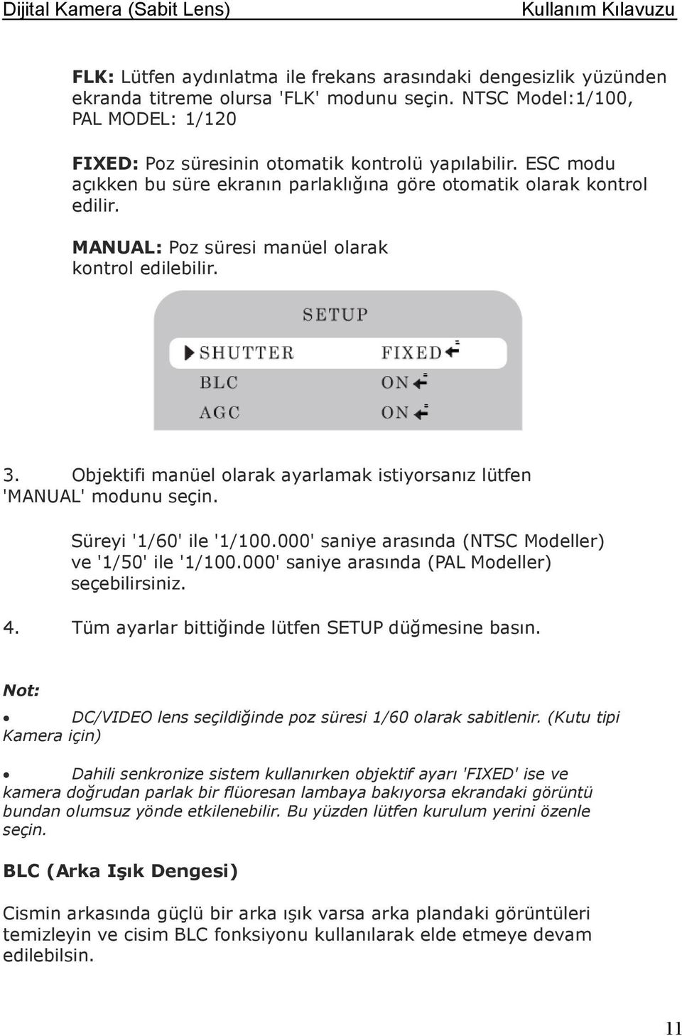 Objektifi manüel olarak ayarlamak istiyorsanız lütfen 'MANUAL' modunu seçin. Süreyi '1/60' ile '1/100.000' saniye arasında (NTSC Modeller) ve '1/50' ile '1/100.