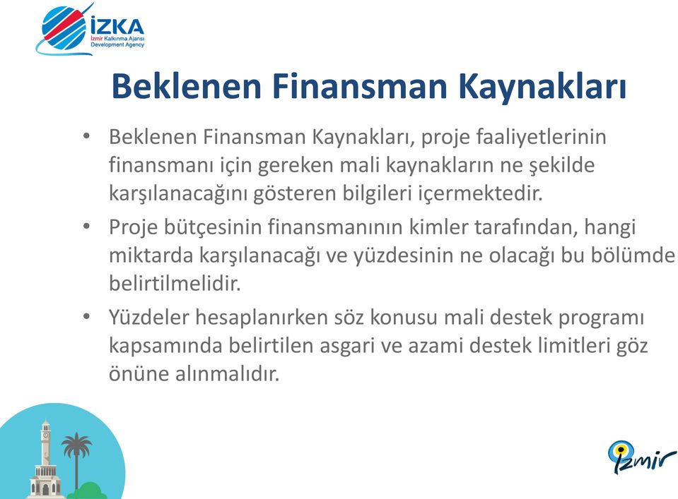 Proje bütçesinin finansmanının kimler tarafından, hangi miktarda karşılanacağı ve yüzdesinin ne olacağı bu