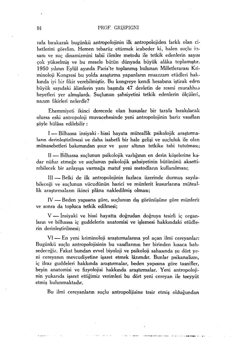 1950 yılının Eylül ayında Paris'te toplanmış bulunan Milletlerarası Kriminoloji Kongresi bu yolda araştırma yapanların muazzam etüdleri hakkında iyi bir fikir verebilmiştir.