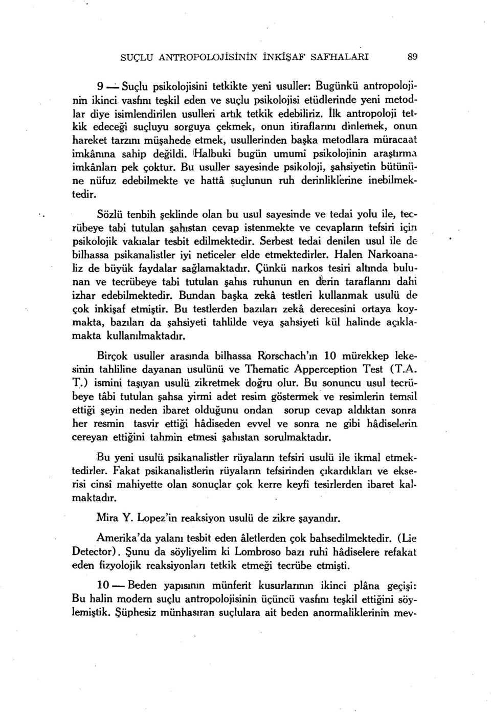 müracaat imkânına sahip değildi. Halbuki bugün umumî psikolojinin araştırma imkânlan pek çoktur.