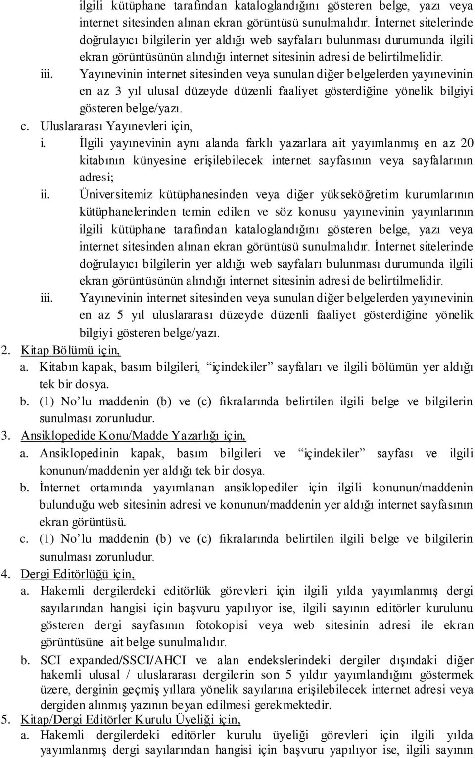 Yayınevinin internet sitesinden veya sunulan diğer belgelerden yayınevinin en az 3 yıl ulusal düzeyde düzenli faaliyet gösterdiğine yönelik bilgiyi gösteren belge/yazı. c.