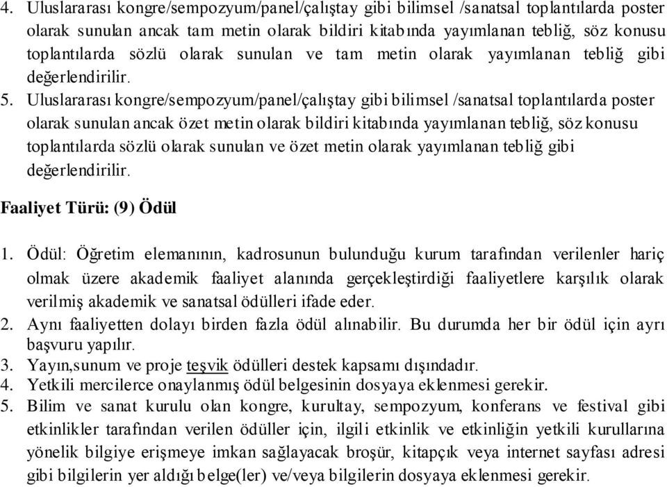 Uluslararası kongre/sempozyum/panel/çalıştay gibi bilimsel /sanatsal toplantılarda poster olarak sunulan ancak özet metin olarak bildiri kitabında yayımlanan tebliğ, söz konusu toplantılarda sözlü