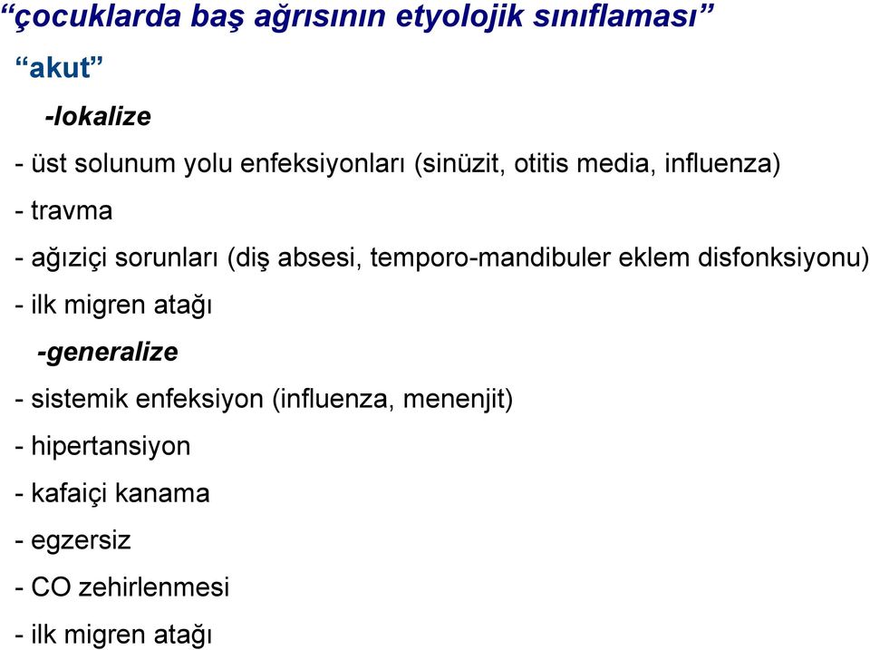 temporo-mandibuler eklem disfonksiyonu) - ilk migren atağı -generalize - sistemik