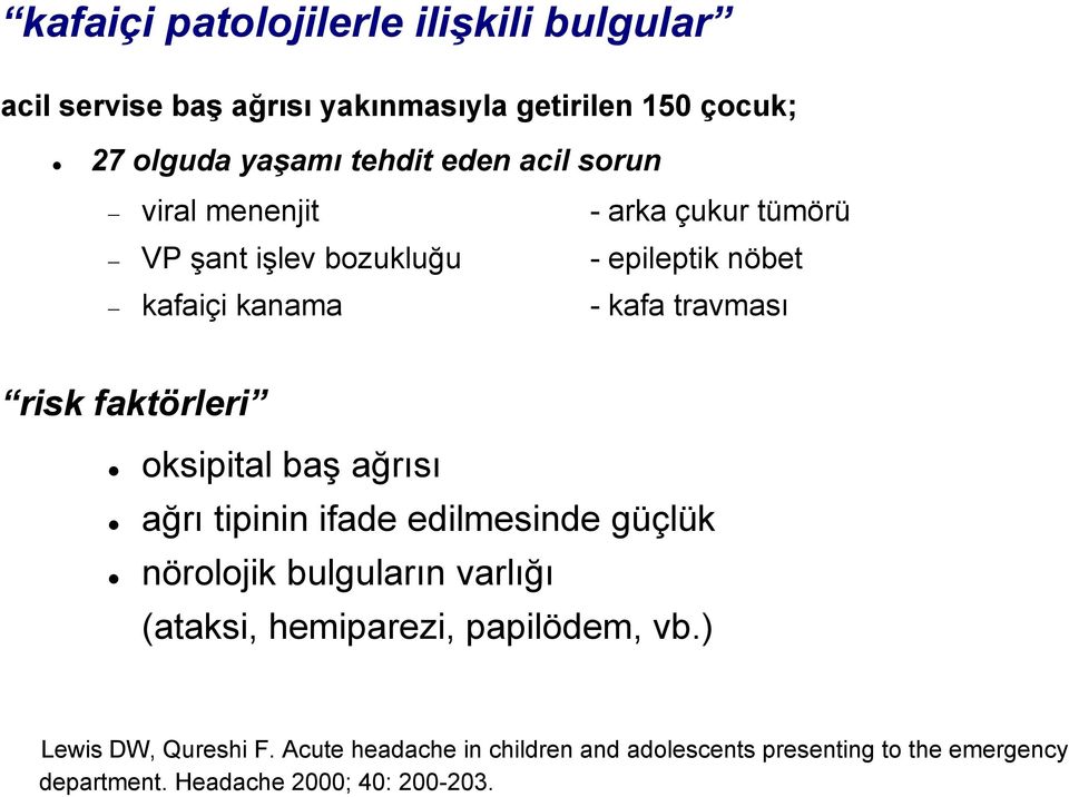 faktörleri oksipital baş ağrısı ağrı tipinin ifade edilmesinde güçlük nörolojik bulguların varlığı (ataksi, hemiparezi,