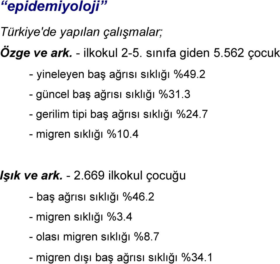 3 - gerilim tipi baş ağrısı sıklığı %24.7 - migren sıklığı %10.4 Işık ve ark. - 2.