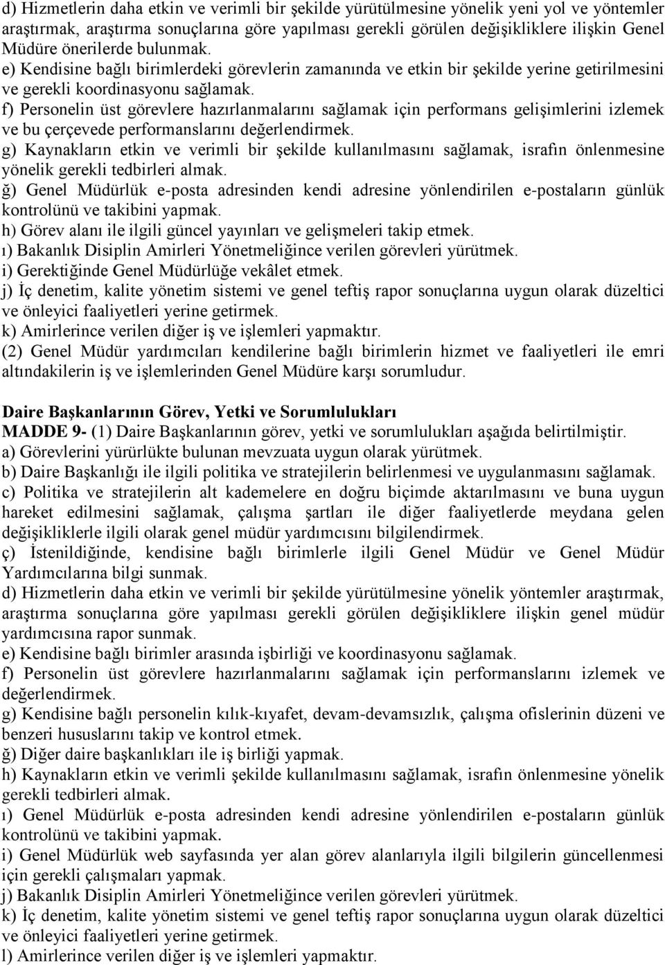 f) Personelin üst görevlere hazırlanmalarını sağlamak için performans gelişimlerini izlemek ve bu çerçevede performanslarını değerlendirmek.