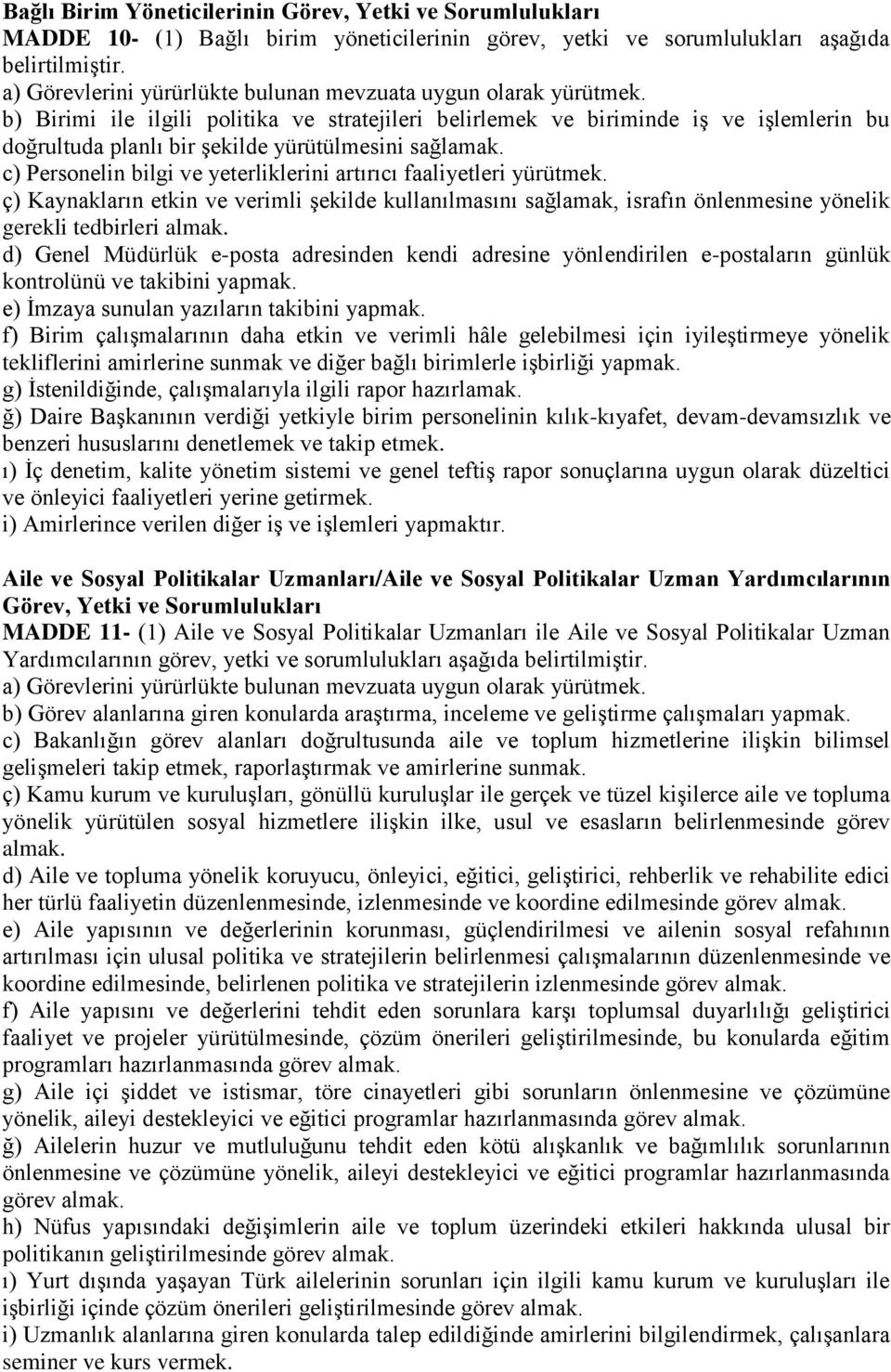 c) Personelin bilgi ve yeterliklerini artırıcı faaliyetleri yürütmek. ç) Kaynakların etkin ve verimli şekilde kullanılmasını sağlamak, israfın önlenmesine yönelik gerekli tedbirleri almak.