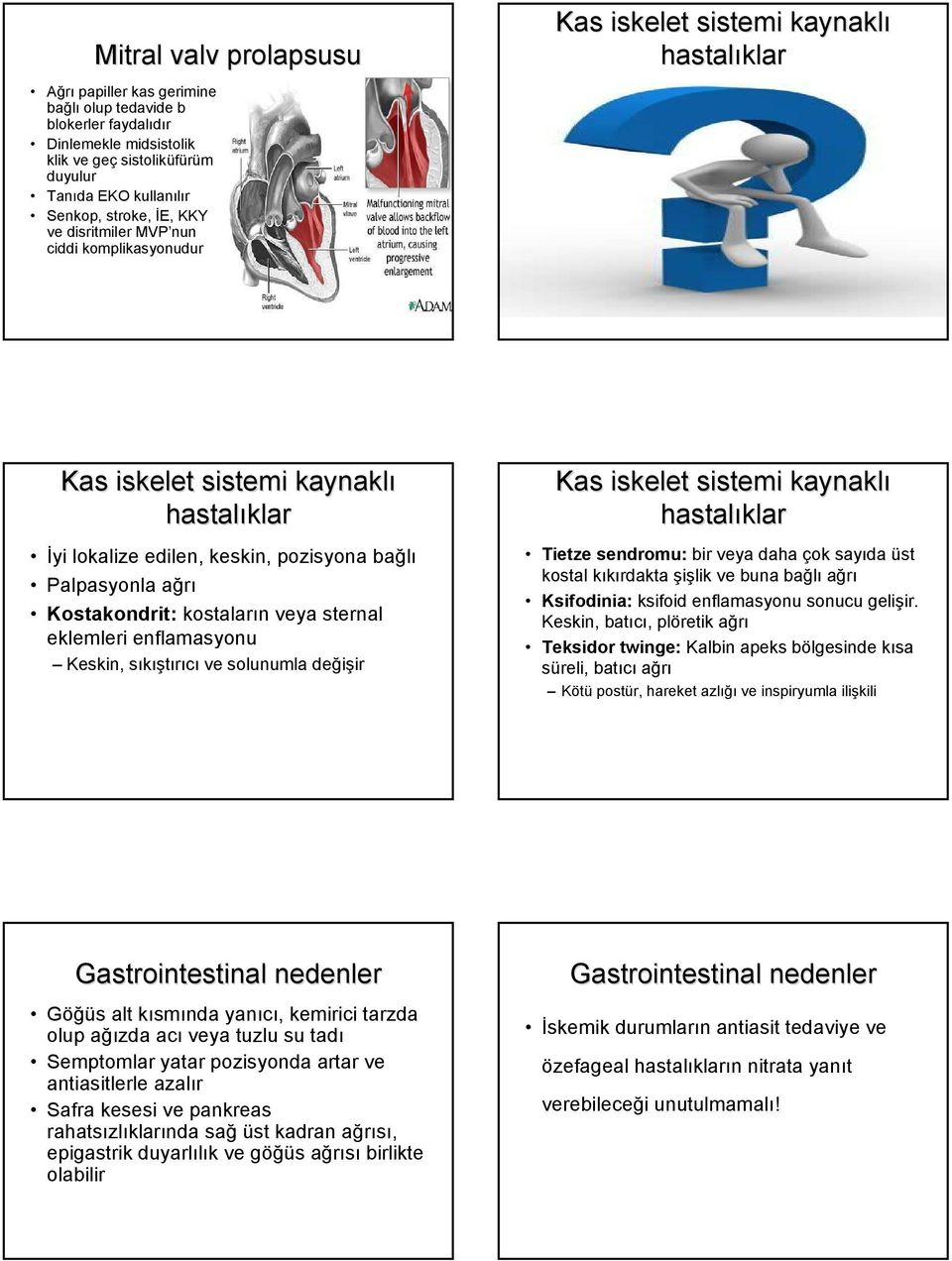 Kostakondrit: kostaların veya sternal eklemleri enflamasyonu Keskin, sıkıştırıcı ve solunumla değişir Kas iskelet sistemi kaynaklı hastalıklar Tietze sendromu: bir veya daha çok sayıda üst kostal