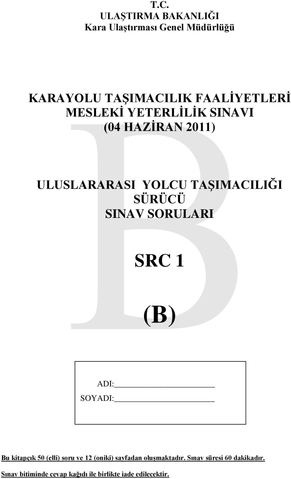 SÜRÜCÜ SINAV SORULARI SRC 1 (B) ADI: SOYADI: Bu kitapçık 50 (elli) soru ve 12 (oniki)