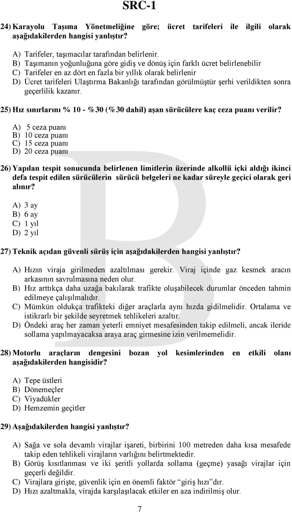 görülmüştür şerhi verildikten sonra geçerlilik kazanır. 25) Hız sınırlarını % 10 - %30 (%30 dahil) aģan sürücülere kaç ceza puanı verilir?