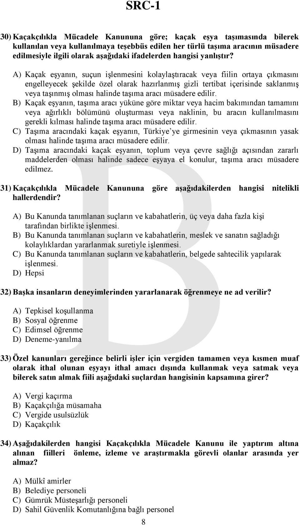 A) Kaçak eşyanın, suçun işlenmesini kolaylaştıracak veya fiilin ortaya çıkmasını engelleyecek şekilde özel olarak hazırlanmış gizli tertibat içerisinde saklanmış veya taşınmış olması halinde taşıma