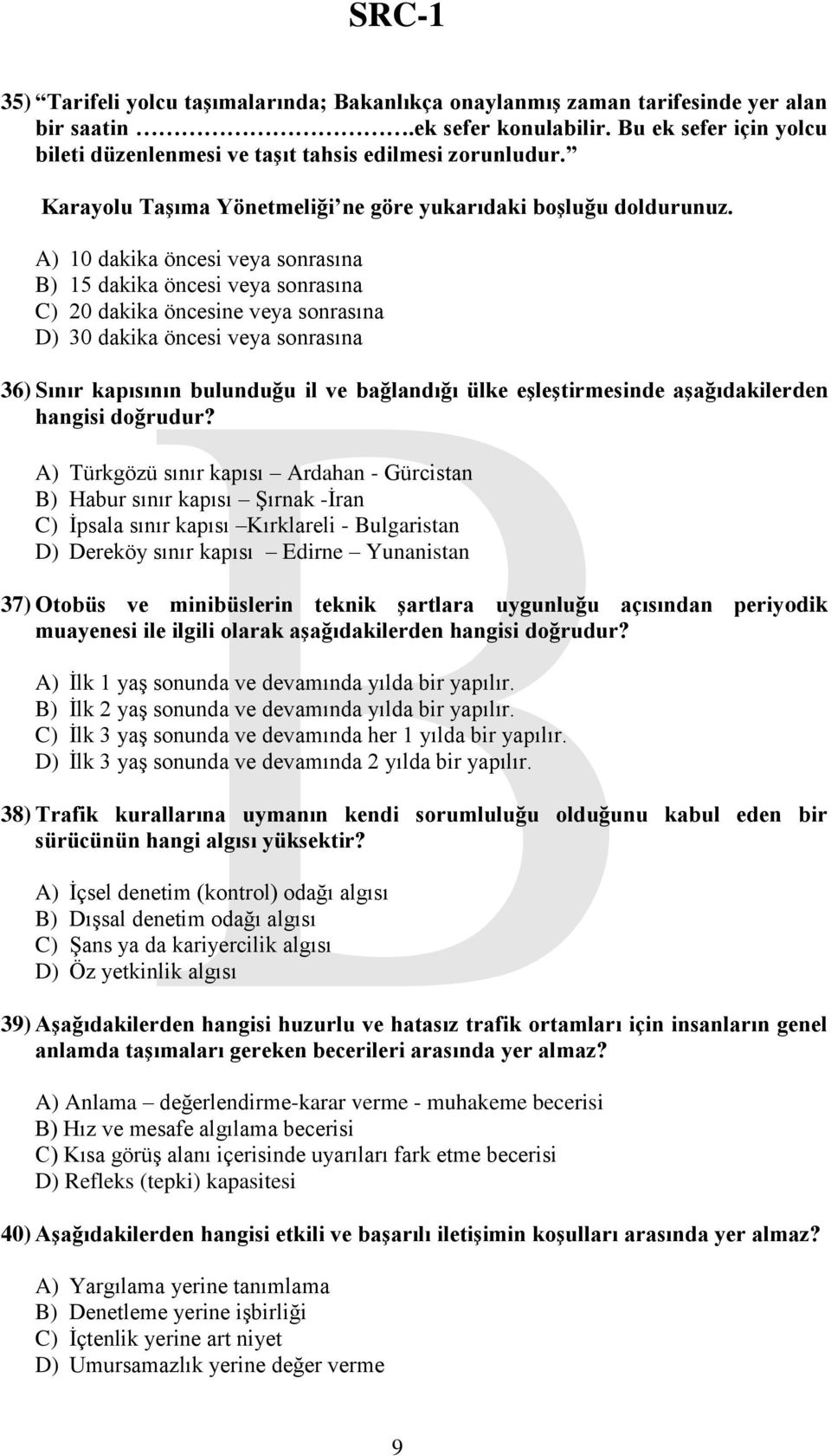 A) 10 dakika öncesi veya sonrasına B) 15 dakika öncesi veya sonrasına C) 20 dakika öncesine veya sonrasına D) 30 dakika öncesi veya sonrasına 36) Sınır kapısının bulunduğu il ve bağlandığı ülke