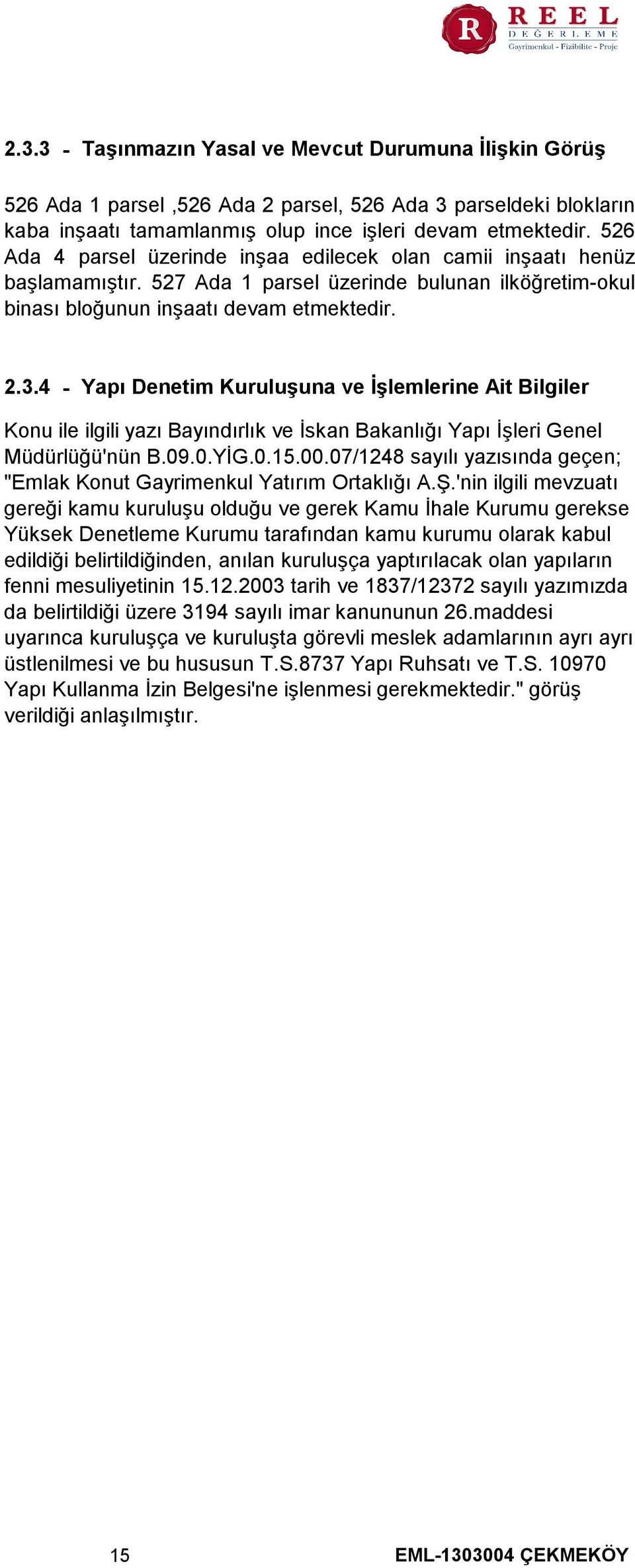 4 - Yapı Denetim Kuruluşuna ve İşlemlerine Ait Bilgiler Konu ile ilgili yazı Bayındırlık ve İskan Bakanlığı Yapı İşleri Genel Müdürlüğü'nün B.09.0.YİG.0.15.00.