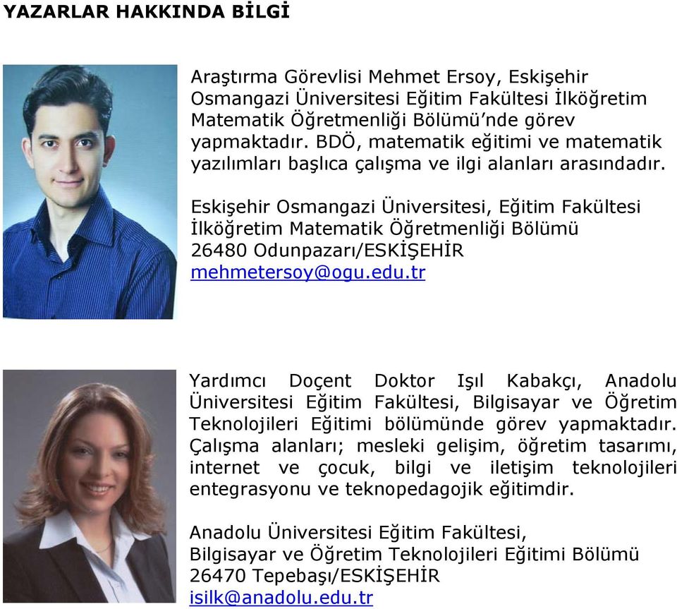 Eskişehir Osmangazi Üniversitesi, Eğitim Fakültesi İlköğretim Matematik Öğretmenliği Bölümü 26480 Odunpazarı/ESKİŞEHİR mehmetersoy@ogu.edu.