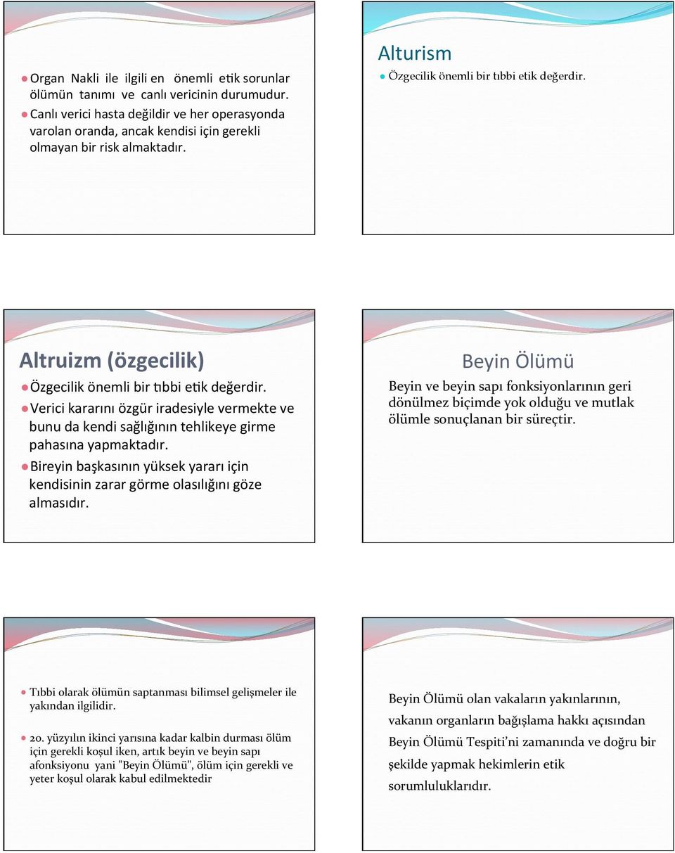 Altruizm (özgecilik) Özgecilik önemli bir Mbbi e3k değerdir. Verici kararını özgür iradesiyle vermekte ve bunu da kendi sağlığının tehlikeye girme pahasına yapmaktadır.