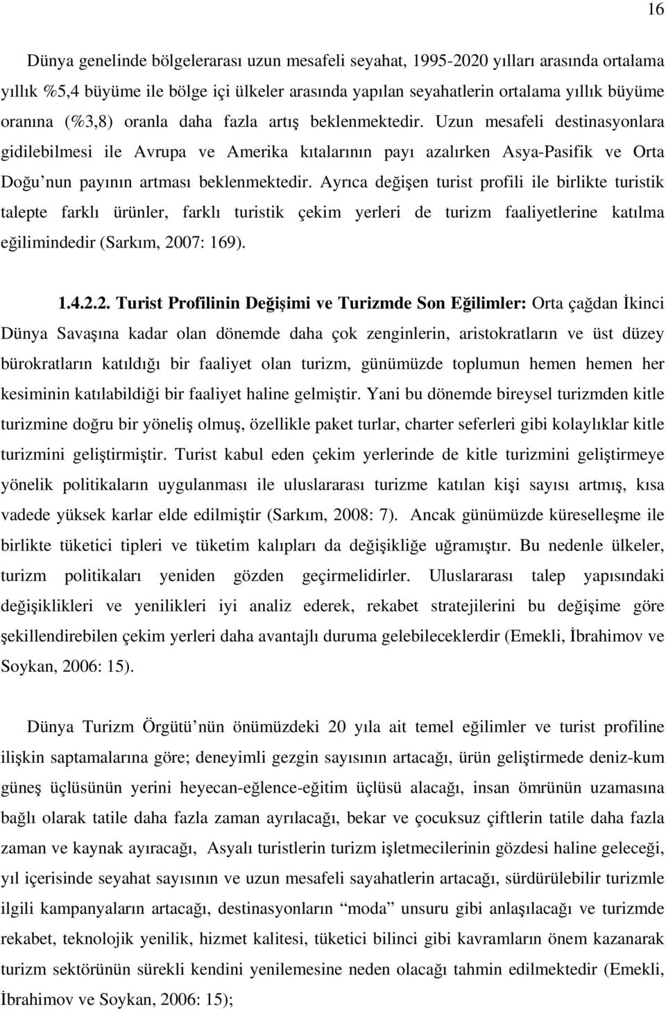 Uzun mesafeli destinasyonlara gidilebilmesi ile Avrupa ve Amerika kıtalarının payı azalırken Asya-Pasifik ve Orta Doğu nun payının artması beklenmektedir.