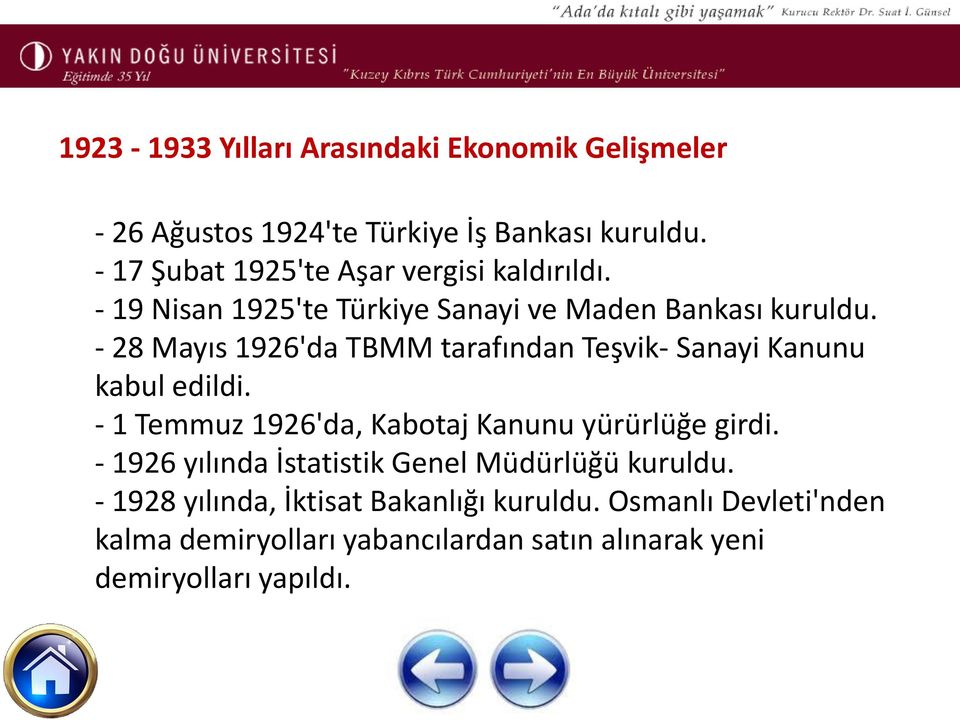 - 28 Mayıs 1926'da TBMM tarafından Teşvik- Sanayi Kanunu kabul edildi. - 1 Temmuz 1926'da, Kabotaj Kanunu yürürlüğe girdi.