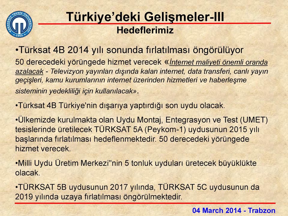 Türksat 4B Türkiye'nin dışarıya yaptırdığı son uydu olacak.