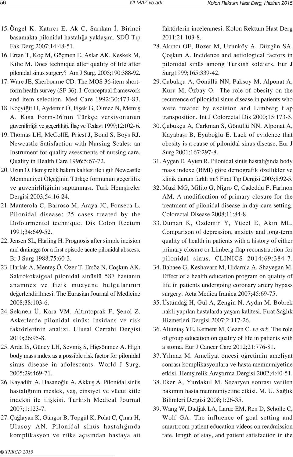 The MOS 36-item shortform health survey (SF-36). I. Conceptual framework and item selection. Med Care 1992;30:473-83. 18. Koçyi it H, Aydemir Ö, Fiflek G, Ölmez N, Memifl A.