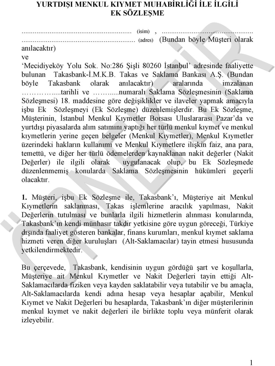 ..numaralı Saklama Sözleşmesinin (Saklama Sözleşmesi) 18. maddesine göre değişiklikler ve ilaveler yapmak amacıyla işbu Ek Sözleşmeyi (Ek Sözleşme) düzenlemişlerdir.