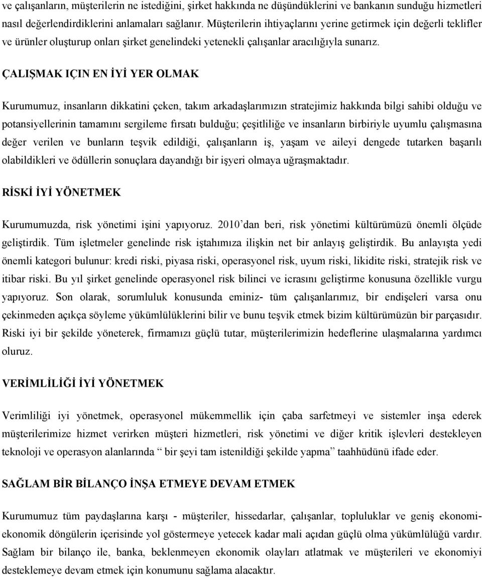 ÇALIŞMAK IÇIN EN İYİ YER OLMAK Kurumumuz, insanların dikkatini çeken, takım arkadaşlarımızın stratejimiz hakkında bilgi sahibi olduğu ve potansiyellerinin tamamını sergileme fırsatı bulduğu;