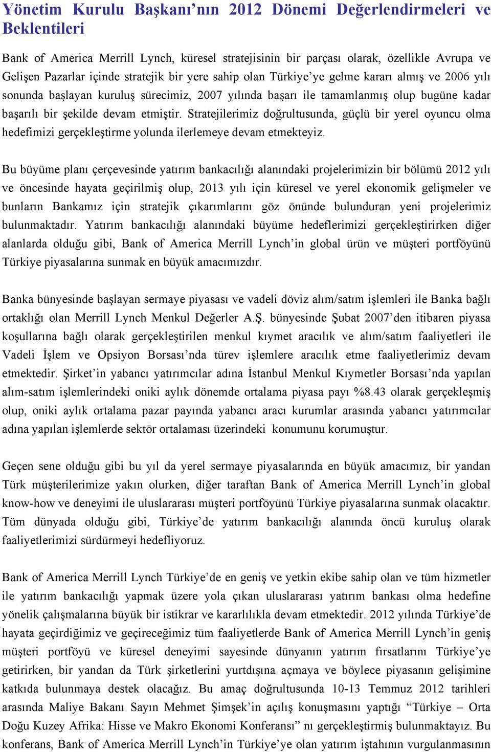 Stratejilerimiz doğrultusunda, güçlü bir yerel oyuncu olma hedefimizi gerçekleştirme yolunda ilerlemeye devam etmekteyiz.