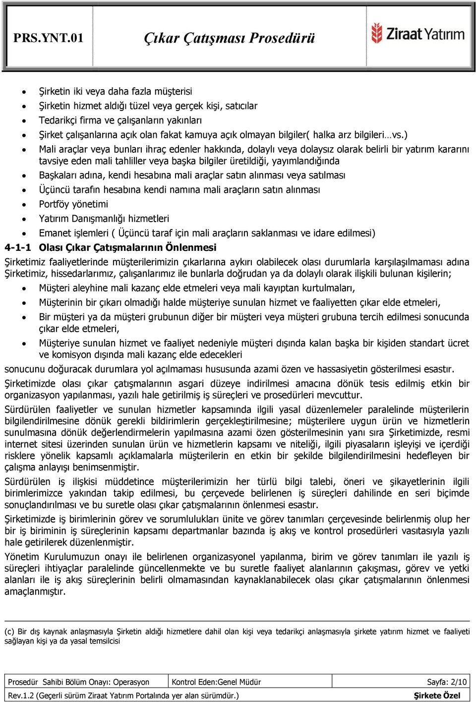 ) Mali araçlar veya bunları ihraç edenler hakkında, dolaylı veya dolaysız olarak belirli bir yatırım kararını tavsiye eden mali tahliller veya başka bilgiler üretildiği, yayımlandığında Başkaları