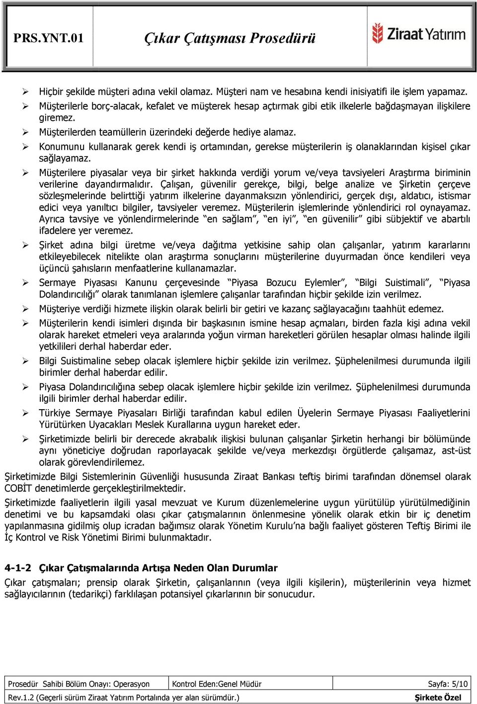 Konumunu kullanarak gerek kendi iş ortamından, gerekse müşterilerin iş olanaklarından kişisel çıkar sağlayamaz.