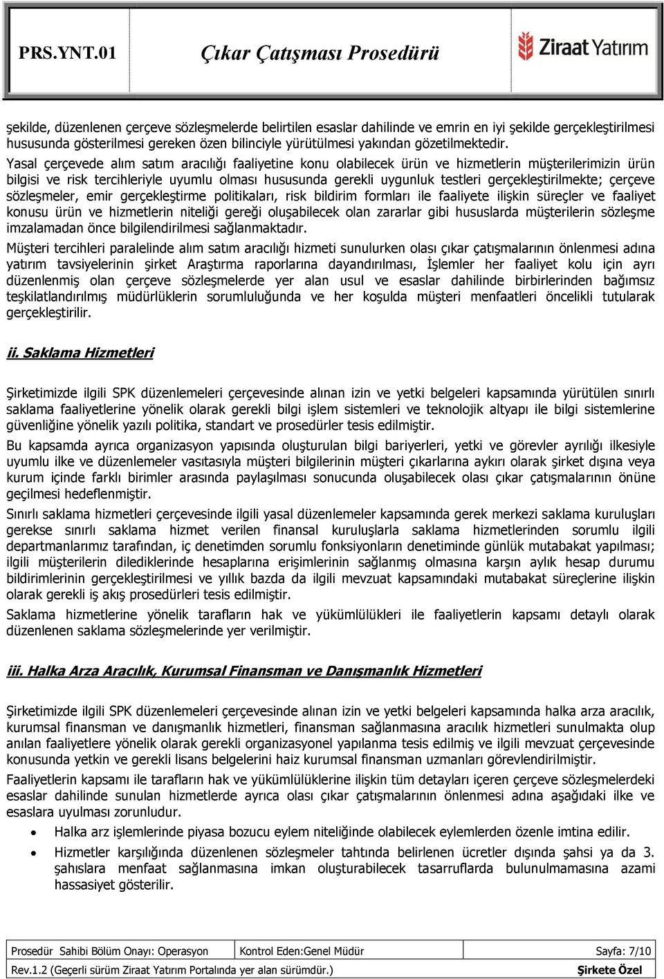 gerçekleştirilmekte; çerçeve sözleşmeler, emir gerçekleştirme politikaları, risk bildirim formları ile faaliyete ilişkin süreçler ve faaliyet konusu ürün ve hizmetlerin niteliği gereği oluşabilecek