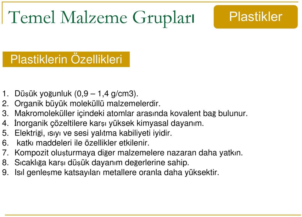 Elektriği, ısıyı ve sesi yalıtma kabiliyeti iyidir. 6. katkı maddeleri ile özellikler etkilenir. 7.