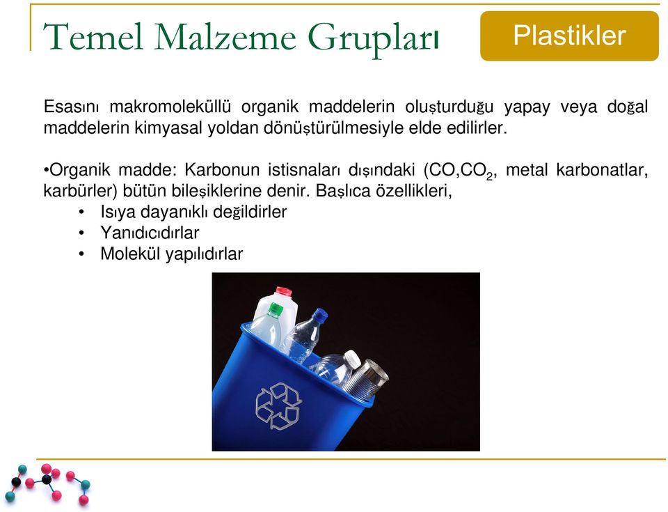 Organik madde: Karbonun istisnaları dışındaki (CO,CO 2, metal karbonatlar,