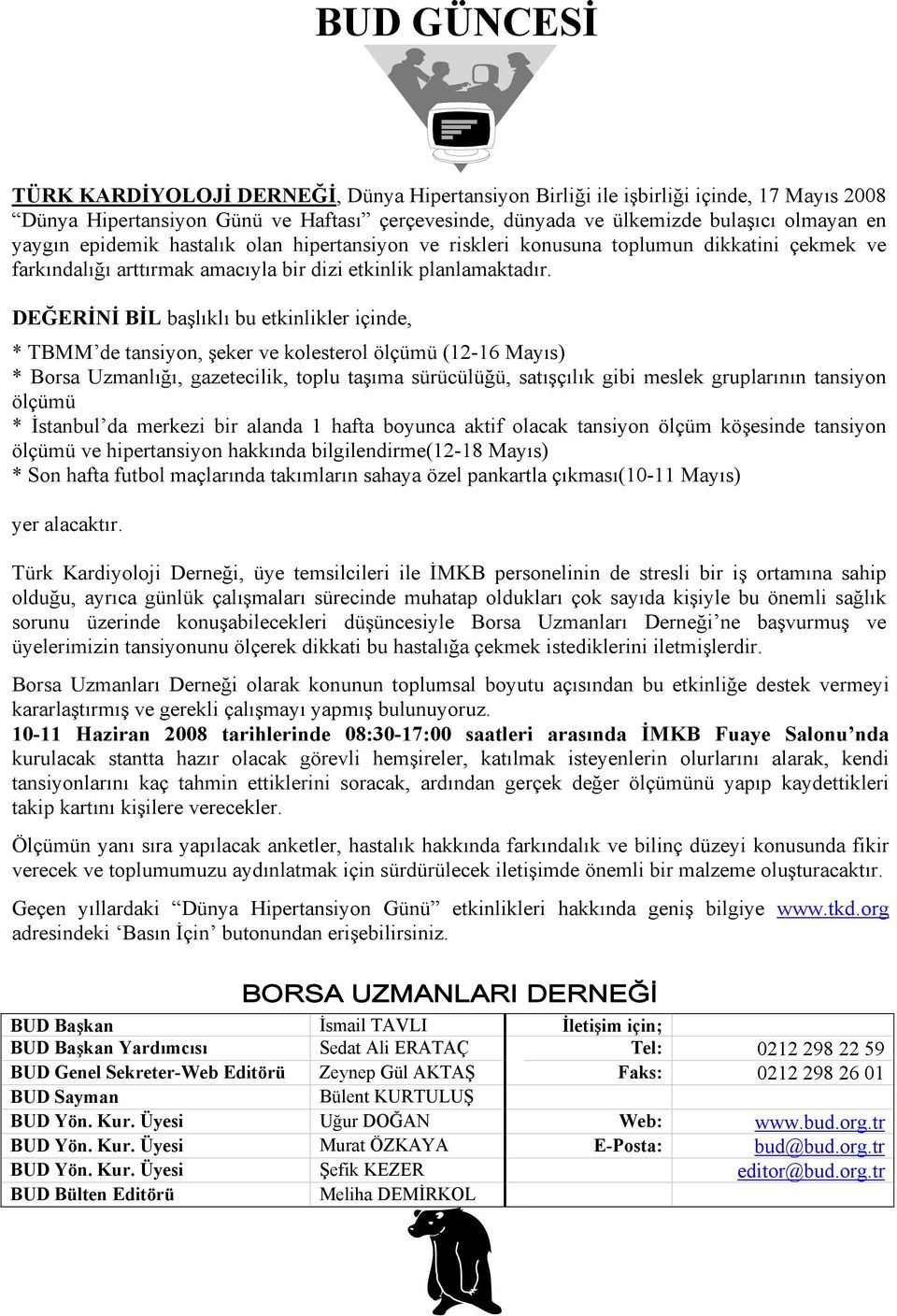 DEĞERİNİ BİL başlıklı bu etkinlikler içinde, * TBMM de tansiyon, şeker ve kolesterol ölçümü (12-16 Mayıs) * Borsa Uzmanlığı, gazetecilik, toplu taşıma sürücülüğü, satışçılık gibi meslek gruplarının