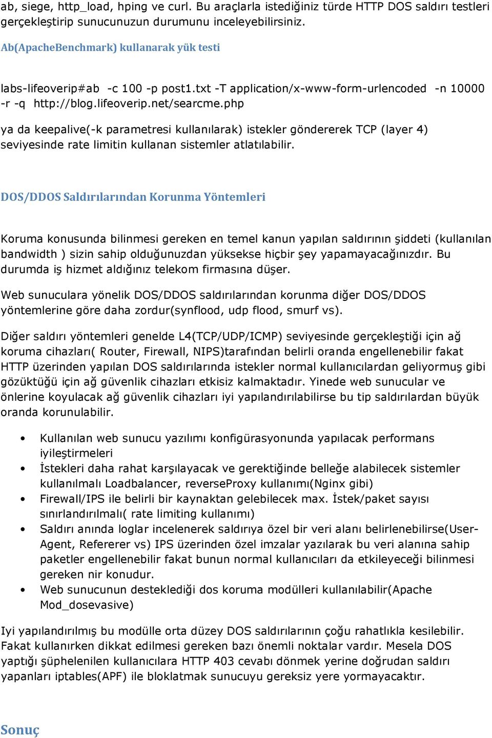 php ya da keepalive(-k parametresi kullanılarak) istekler göndererek TCP (layer 4) seviyesinde rate limitin kullanan sistemler atlatılabilir.