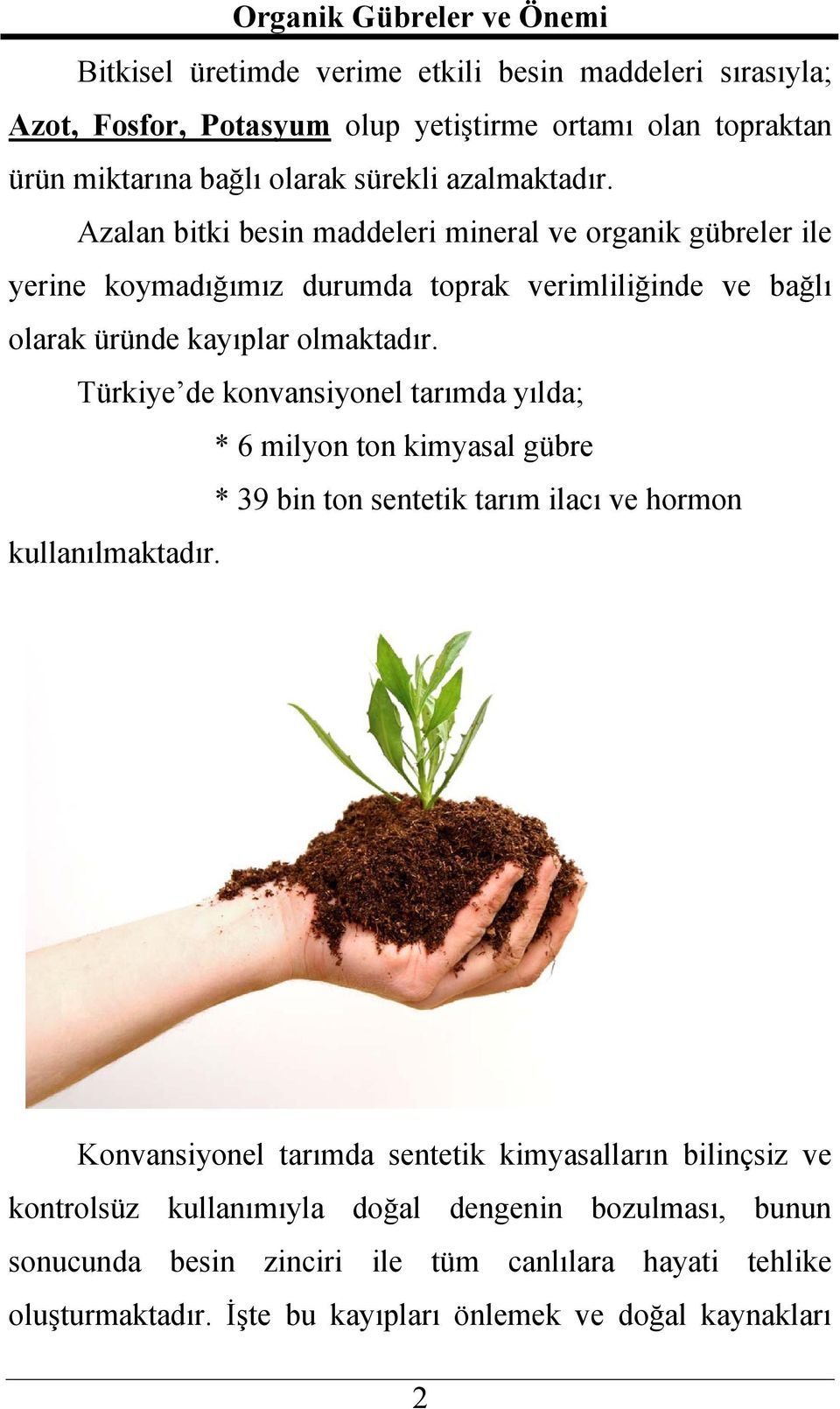 Türkiye de konvansiyonel tarımda yılda; * 6 milyon ton kimyasal gübre * 39 bin ton sentetik tarım ilacı ve hormon kullanılmaktadır.