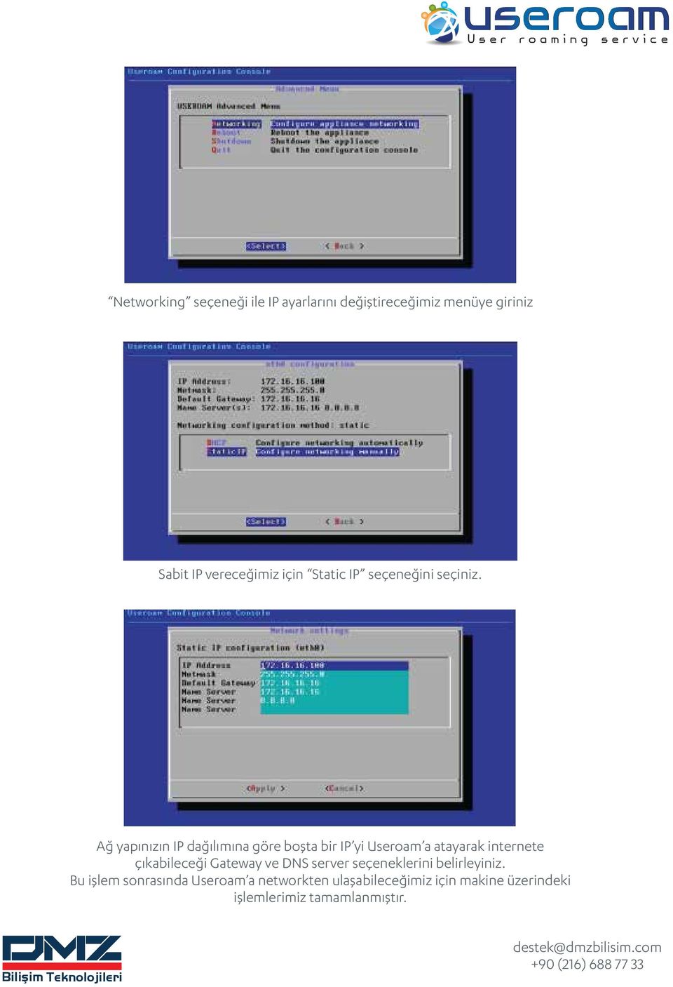 Ağ yapınızın IP dağılımına göre boşta bir IP yi Useroam a atayarak internete çıkabileceği