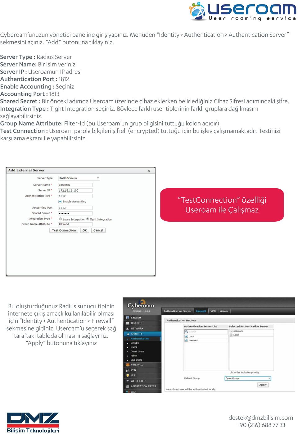 adımda Useroam üzerinde cihaz eklerken belirlediğiniz Cihaz Şifresi adımındaki şifre. Integration Type : Tight Integration seçiniz.